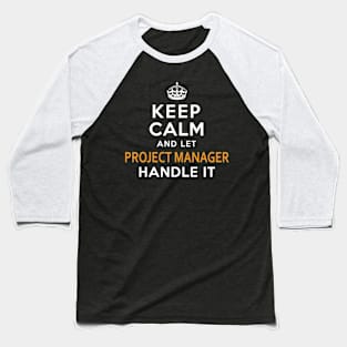 Project Manager Keep Calm And Let Handle It Baseball T-Shirt